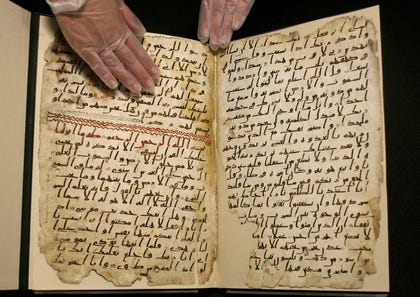 Two pages from one of the world's oldest Quran manuscripts at the University of Birmingham. "The idea that you can understand Islam and Muslims solely through the Quran and the Hadith is ridiculous.". Credit: Reuters Two pages from one of the world's oldest Quran manuscripts at the University of Birmingham. "The idea that you can understand Islam and Muslims solely through the Quran and the Hadith is ridiculous."
